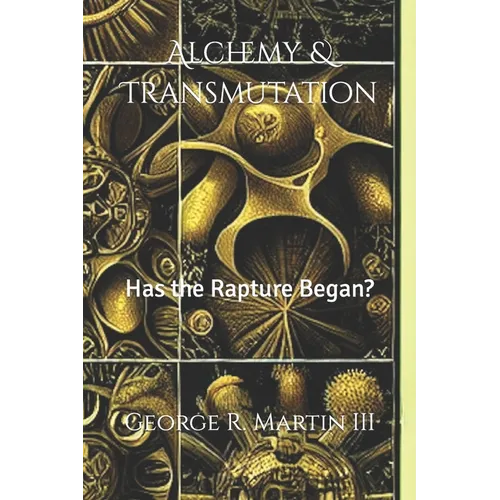 Alchemy & Transmutation: Has the Rapture Began?
