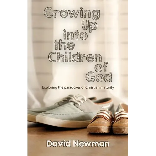 Growing Up into the Children of God: Exploring the Paradoxes of Christian Maturity