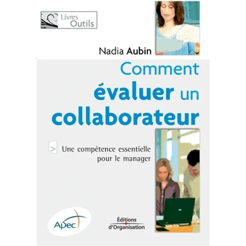 Comment évaluer un collaborateur: Une compétence essentielle pour le manager
