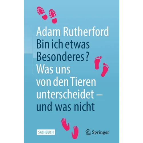 Bin Ich Etwas Besonderes?: Was Uns Von Den Tieren Unterscheidet - Und Was Nicht