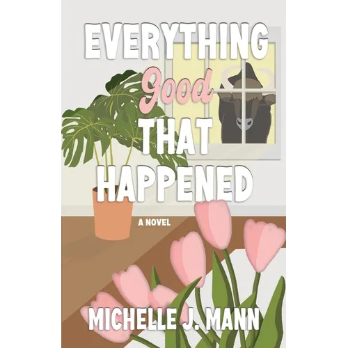 Everything Good That Happened: A Small Town Romance