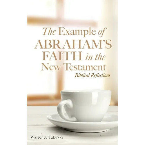 The Example of Abraham's Faith in the New Testament: Biblical Reflections