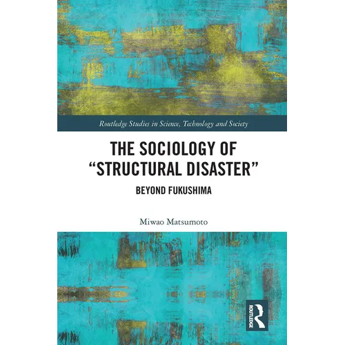 The Sociology of Structural Disaster: Beyond Fukushima