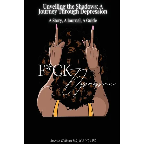 F*CK DEPRESSION Unveiling the Shadows: A Journey Through Depression