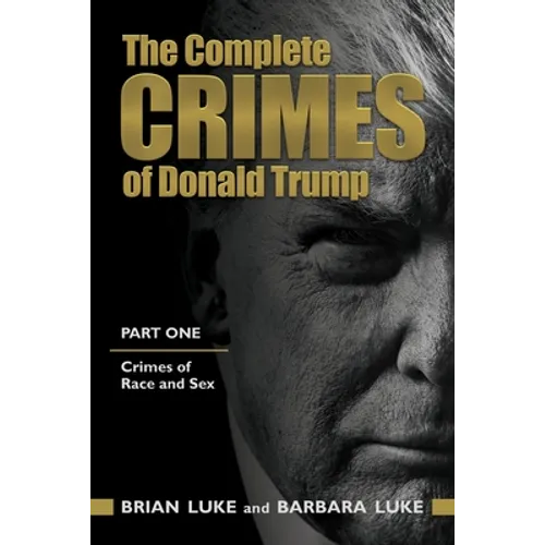 The Complete Crimes of Donald Trump: Part 1. Crimes of Race and Sex