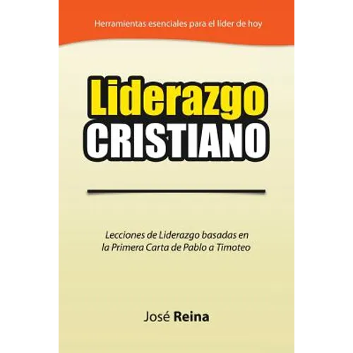 Liderazgo Cristiano: Lecciones de Liderazgo Basadas en la Primera Carta a Timoteo