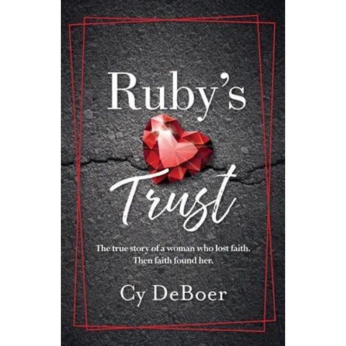 Ruby's Trust: The true story of a woman who lost faith. Then faith found her.