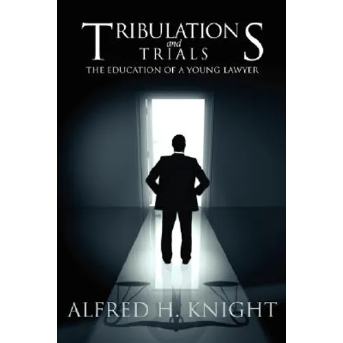Tribulations and Trials: The Education of a Young Lawyer