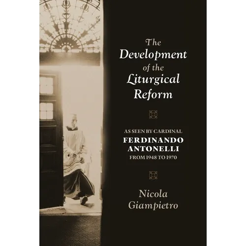 The Development of the Liturgical Reform: As Seen by Cardinal Ferdinando Antonelli from 1948 to 1970