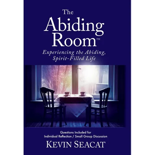 The Abiding Room: Experiencing the Abiding, Spirit-Filled Life