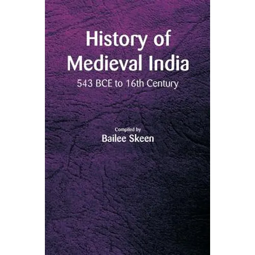 History of Medieval India - 543 BCE to 16th Century