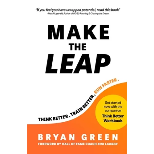 Make the Leap: Think Better, Train Better, Run Faster