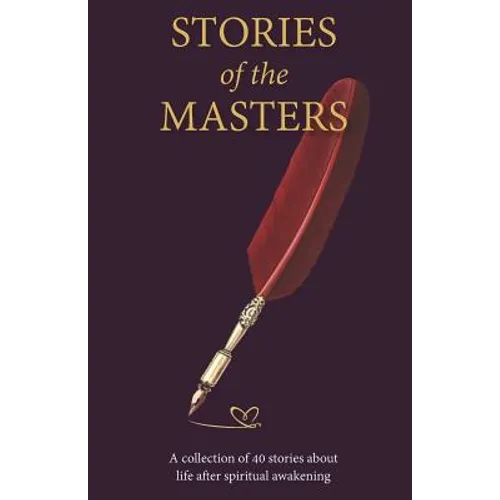 Stories of the Masters: 40 Inspired Tales of Life Beyond Spiritual Awakening