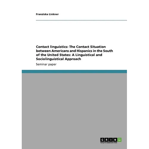 Contact linguistics: The Contact Situation between Americans and Hispanics in the South of the United States: A Linguistical and Sociolinguistical App