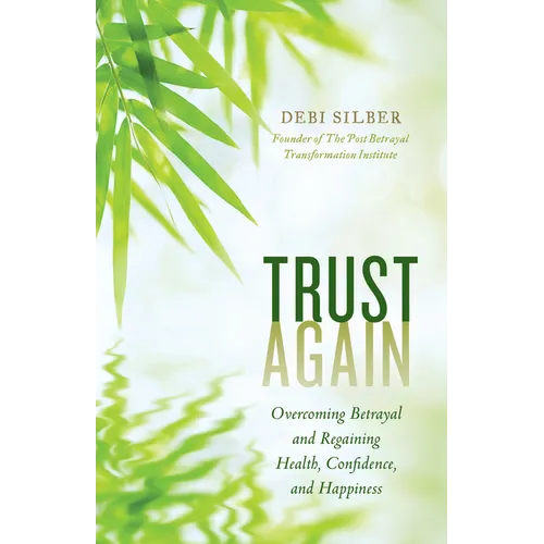 Trust Again: Overcoming Betrayal and Regaining Health, Confidence, and Happiness