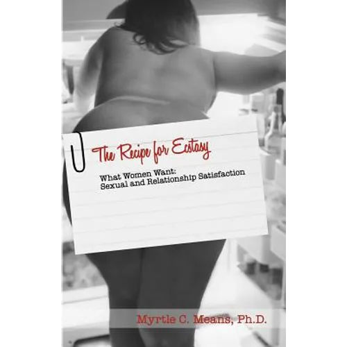 The Recipe for Ecstasy: What Women Want: Sexual and Relationship Satisfaction