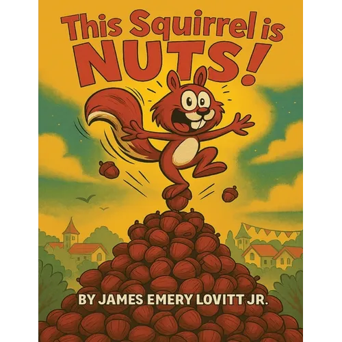 This Squirrel Is NUTS!: A Funny Rhyming Read Aloud Picture Book for Kids Ages 3-8