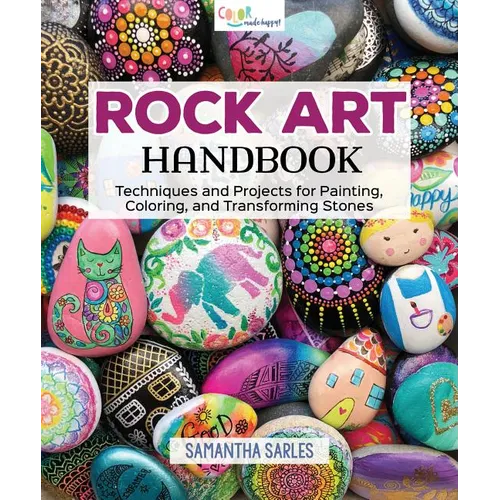 Rock Art Handbook: Techniques and Projects for Painting, Coloring, and Transforming Stones