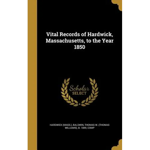 Vital Records of Hardwick, Massachusetts, to the Year 1850