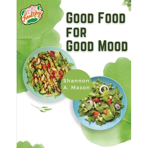 Good Food for Good Mood: Unlock the Power of Healthy Food to Think and Feel Well