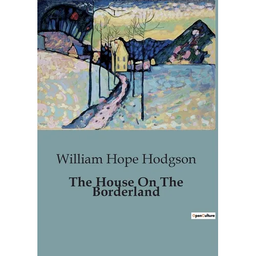 The House On The Borderland: An Evocative Blend of Horror, Science Fiction, and Cosmic Dread.
