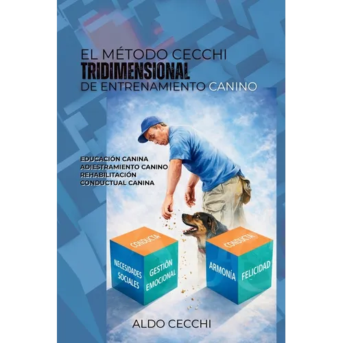 El Método Cecchi Tridimensional de Entrenamiento Canino: Educación canina Adiestramiento canino Rehabilitación conductual canina