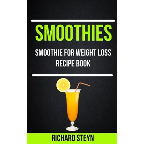 Smoothies: Smoothie For Weight Loss Recipe Book