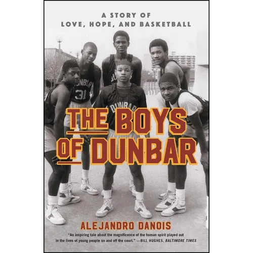 The Boys of Dunbar: A Story of Love, Hope, and Basketball