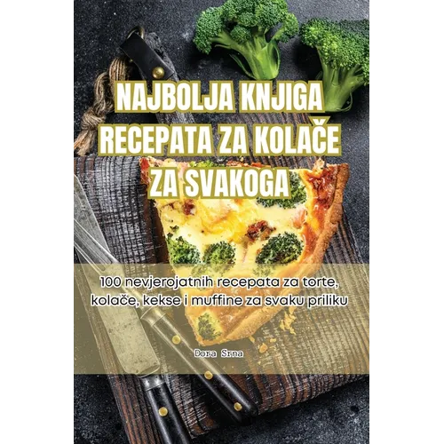 Najbolja Knjiga Recepata Za KolaČe Za Svakoga