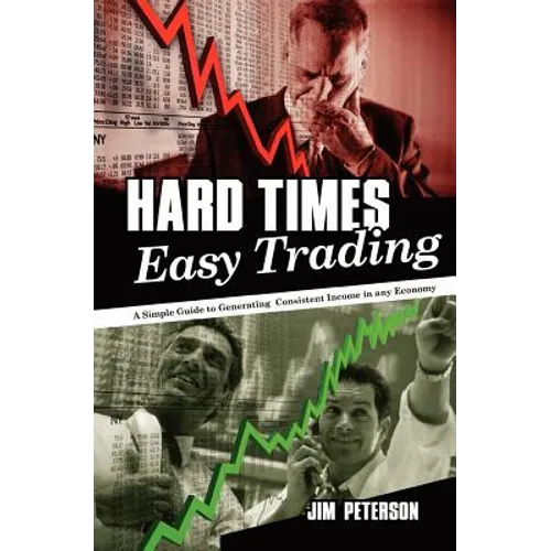 Hard Times Easy Trading: A simple guide to generating consistent income in any economy.