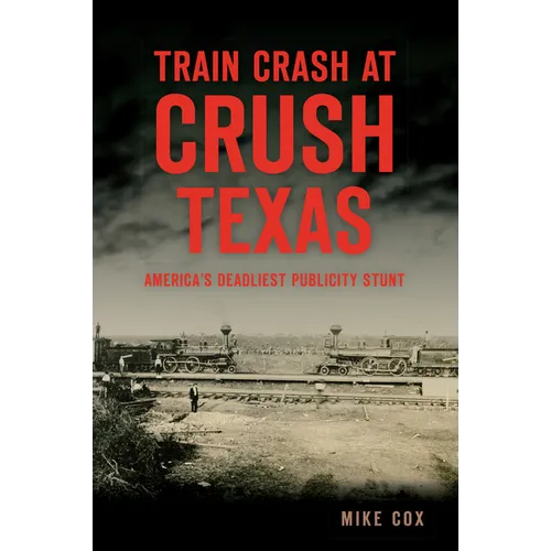 Train Crash at Crush, Texas: America's Deadliest Publicity Stunt