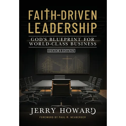 Faith Driven Leadership: God's Blueprint for World Class Business - Editor's Edition