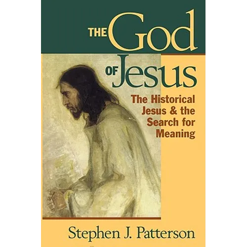 God of Jesus: The Historical Jesus and the Search for Meaning
