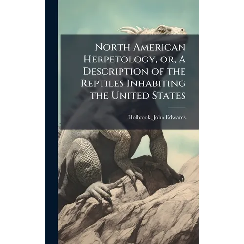 North American Herpetology, or, A Description of the Reptiles Inhabiting the United States