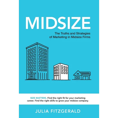 Midsize: The Truths and Strategies of Marketing in Midsize Firms
