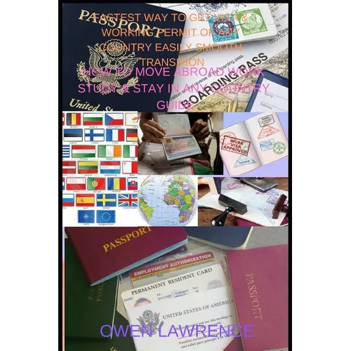 Fastest Way to Get Visa & Working Permit of Any Country Easily Smooth Transition: How to Move Abroad Work Study & Stay in Any Country Guide