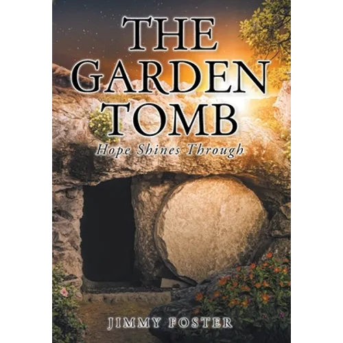 The Garden Tomb: Hope Shines Through