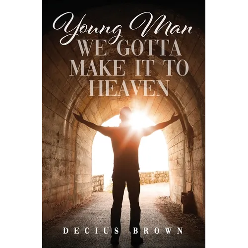 Young Man We Gotta Make It To Heaven
