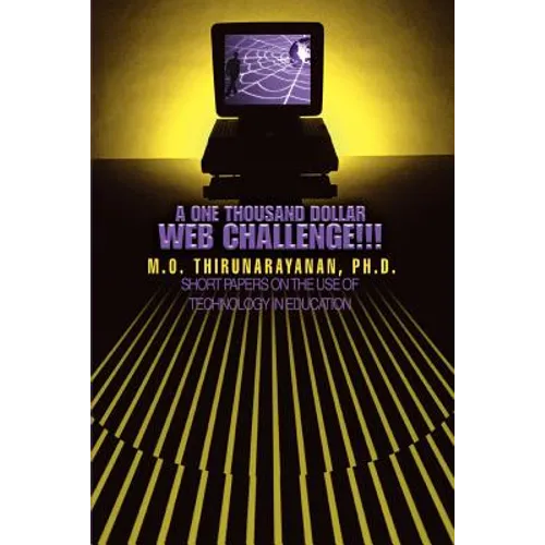 A One Thousand Dollar Web Challenge!!!: Short Papers on the Use of Technology in Education
