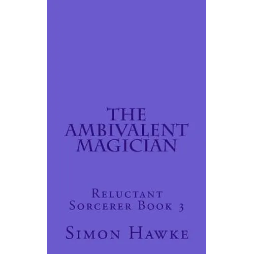 The Ambivalent Magician: Reluctant Sorcerer Book 3