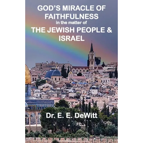 God's Miracle of Faithfulness in the Matter of The Jewish People and Israel