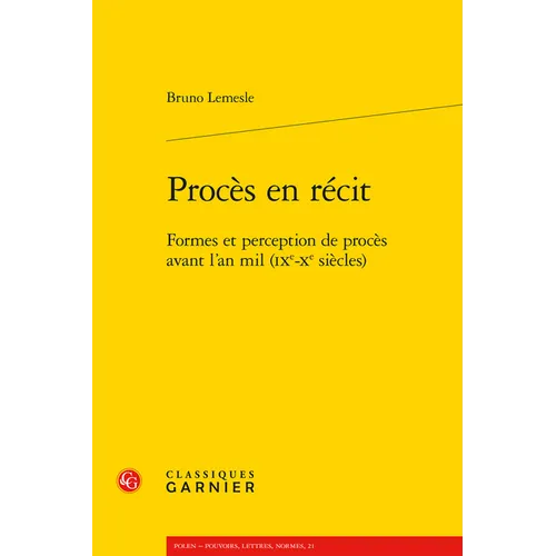 Proces En Recit: Formes Et Perception de Proces Avant l'An Mil (Ixe-Xe Siecles)