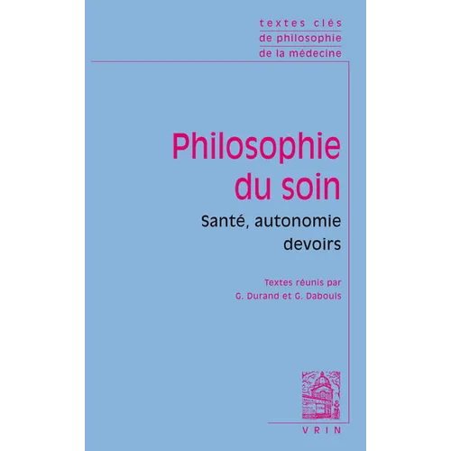 Textes Cles de Philosophie Du Soin: Sante, Autonomie, Devoirs