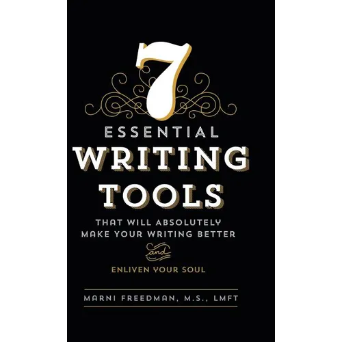7 Essential Writing Tools: That Will Absolutely Make Your Writing Better (And Enliven Your Soul)