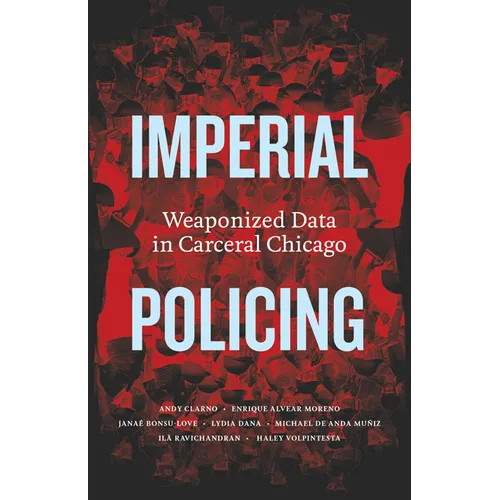 Imperial Policing: Weaponized Data in Carceral Chicago