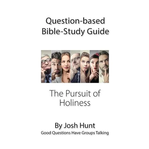 Question-based Bible Study Guide -- The Pursuit of Holiness: Good Questions Have Groups Talking