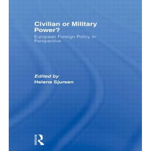 Civilian or Military Power?: European Foreign Policy in Perspective