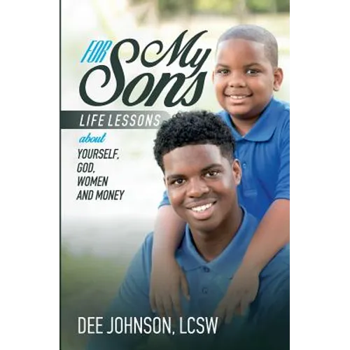 For My Sons: Life Lessons about Yourself, God, Women, and Money