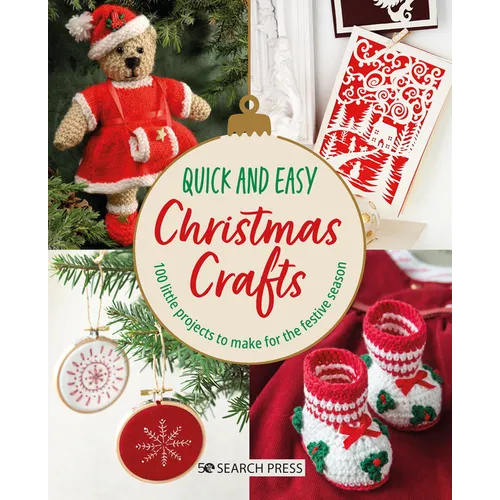 Quick and Easy Christmas Crafts: 100 Little Projects to Make for the Festive Season
