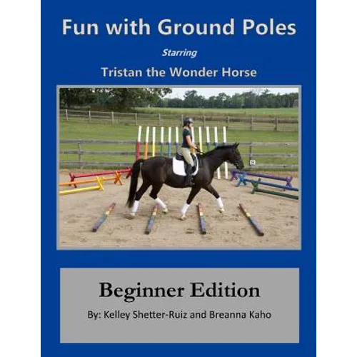 Tristan the Wonder Horse and Fun with Ground Poles: Beginner Edition